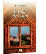 Livada de visini - Anton Pavlovici Cehov (ISBN: 9789737744760)