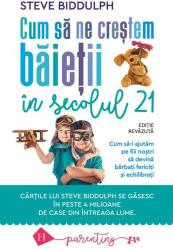 Cum sa ne crestem baietii in secolul 21 - Steve Biddulph (ISBN: 9789735071776)