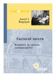 Factorul intern - Romania in spirala conspiratiilor (ISBN: 9786066800150)