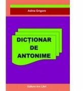 Dictionar de Antonime - Adina Grigore (ISBN: 9786068088396)