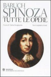 Tutte le opere. Testo latino e nederlandese a fronte - Baruch Spinoza, A. Sangiacomo (2010)