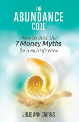 The Abundance Code: How to Bust the 7 Money Myths for a Rich Life Now (ISBN: 9781401947286)