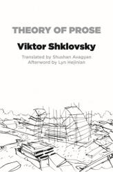 Theory of Prose - Viktor Shklovsky, Lyn Hejinian, Shushan Avagyan (ISBN: 9781564787699)