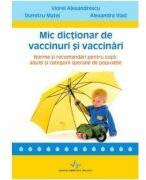 Mic dictionar de vaccinuri si vaccinari. Norme si recomandari pentru copii, adulti si categorii speciale de populatie - Viorel Alexandrescu (ISBN: 9789731621487)