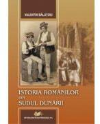 Istoria romanilor din sudul Dunarii (ISBN: 9789733032403)