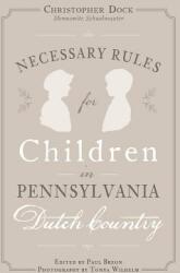 Necessary Rules for Children in Pennsylvania Dutch Country (ISBN: 9781540202611)