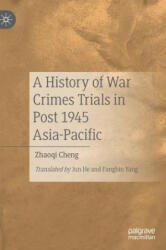 History of War Crimes Trials in Post 1945 Asia-Pacific - Zhaoqi Cheng, Jun He, Fangbin Yang (2019)