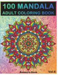 100 Mandala: Adult Coloring Book 100 Mandala Images Stress Management Coloring Book for Relaxation, Meditation, Happiness and Relie - Benmore Book (2018)
