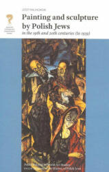 Painting and Sculpture by Polish Jews in the 19th and 20th Centuries (2017)