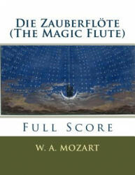 Die Zauberflöte (The Magic Flute): full orchestral score - W A Mozart (2016)