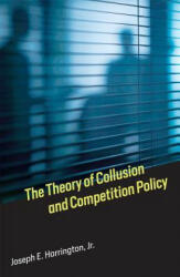 Theory of Collusion and Competition Policy - Harrington, Joseph E. , Jr (2017)