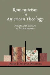 Romanticism in American Theology - James Hastings Nichols (ISBN: 9781556351235)