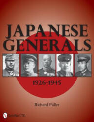Japanese Generals 1926-1945 - Richard Fuller (ISBN: 9780764337543)