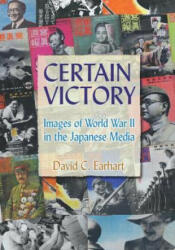 Certain Victory: Images of World War II in the Japanese Media - David C. Earhart (ISBN: 9780765617774)