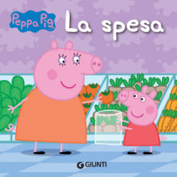 spesa. Peppa Pig. Hip hip urrà per Peppa! - Silvia D'Achille (2020)