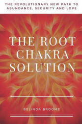 The Root Chakra Solution: The Revolutionary New Path to Abundance, Security and Love (ISBN: 9781734786422)
