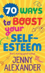 70 Ways to Boost Your Self-Esteem - Jenny Alexander (ISBN: 9781910300183)