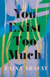You Exist Too Much - ZAINA ARAFAT (ISBN: 9780349701776)
