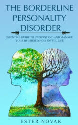 The Borderline Personality Disorder: Essential Guide to Understand and Manage Bpd Building a Joyful Life - Ester Novak (ISBN: 9781699600511)