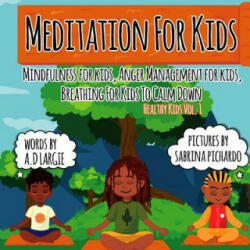 Meditation For Kids: Mindfulness for Kids: Anger Management for Kids: Breathing for Kids To Calm Down - A. D. Largie, Sabrina Pichardo (ISBN: 9781797672212)