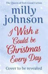 I Wish It Could Be Christmas Every Day - MILLY JOHNSON (ISBN: 9781471178566)