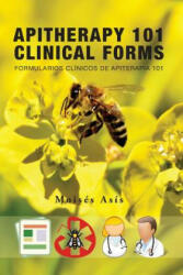 Apitherapy 101 Clinical Forms: Formularios Clínicos de Apiterapia 101 - Moises Asis (ISBN: 9781974327904)