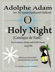 O Holy Night (Cantique de Noel) for Orchestra, Soloist and SATB Chorus: (Key of Bb) Full Score in Concert Pitch and Parts Included - Adolphe Adam, John S Dwight (ISBN: 9781542483278)