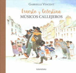 Ernesto y Celestina, músicos callejeros - GABRIELLE VINCENT (ISBN: 9788484642855)