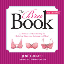 The Bra Book: An Intimate Guide to Finding the Right Bra, Shapewear, Swimsuit, and More! - Jene Luciani (ISBN: 9781944648329)