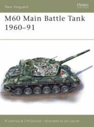 M60 Main Battle Tank 1961-91 - Richard Lathrop, John McDonald (ISBN: 9781841765518)
