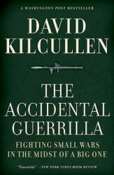 The Accidental Guerrilla: Fighting Small Wars in the Midst of a Big One - David Kilcullen (ISBN: 9780195368345)