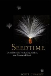 Seedtime: On the History Husbandry Politics and Promise of Seeds (ISBN: 9781609615031)