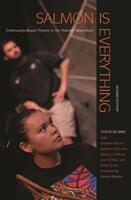 Salmon Is Everything: Community-Based Theatre in the Klamath Watershed (ISBN: 9780870719479)