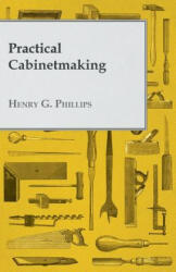 Practical Cabinetmaking - Henry G. Phillips (ISBN: 9781447435129)