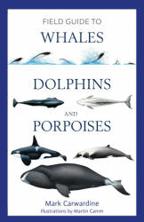 Field Guide to Whales, Dolphins and Porpoises - Mark Carwardine (ISBN: 9781472969972)