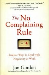 No Complaining Rule - Positive Ways to Deal with Negativity at Work - Jon Gordon (ISBN: 9780470279496)