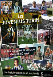 La Juventus Turin et Les Coupes d’Europe depuis 60 ans : une histoire glorieuse et inachevée - AntonioCamacho (2018)