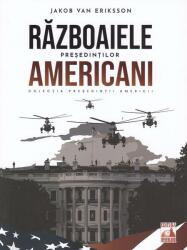 Presedintii americani … Razboaiele presedintilor americani - Jakob Van Eriksson (ISBN: 9786069018873)