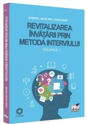 Revitalizarea invatarii prin metoda interviului. Volumul I - Gabriel Mugurel Dragomir (ISBN: 9786062614225)