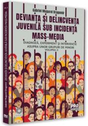 Devianta si delincventa juvenila sub incidenta mass-media. Diagnoza, experiment si interventie asupra unor grupuri de minori. Volumul II - Gabriel Mugurel Dragomir (ISBN: 9786062614294)