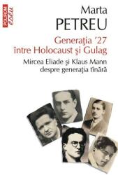 Generația ʼ27 între Holocaust și Gulag. Mircea Eliade și Klaus Mann despre generația tânară (ISBN: 9789734664207)