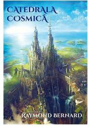 Catedrala cosmica - Raymond Bernard (ISBN: 9789738746930)