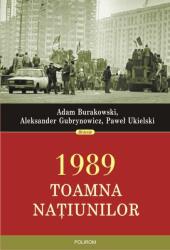 1989. Toamna natiunilor - Adam Burakowsk, Aleksander Gubrynowicz, Pawel Ukielski (ISBN: 9789734634460)