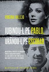 Iubindu-l pe Pablo, Urandu-l pe Escobar - Virginia Vallejo (ISBN: 9786063320712)