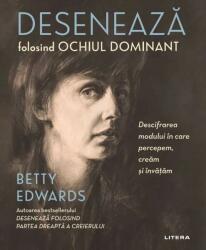 Deseneaza folosind ochiul dominant. Descifrarea modului in care percepem, cream si invatam - Betty Edwards (ISBN: 9786063380471)