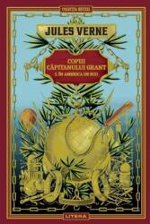 Volumul 3. Jules Verne. Copiii capitanului Grant. I. In America de Sud - Jules Verne (ISBN: 6425714013483)