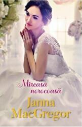 Mireasa norocoasa - Janna MacGregor (ISBN: 9786063378263)