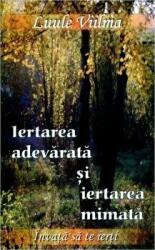 Iertarea adevarata si iertarea mimata - Al optulea volum al seriei Invata sa te ierti (ISBN: 9789738975712)