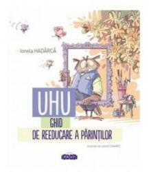 UHU! Ghid de reeducare a parintilor - Ionela Hadarca (ISBN: 9789975545914)