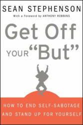 Get Off Your But - How to End Self-Sabotage and Stand Up for Yourself - Sean Stephenson (ISBN: 9780470399934)
